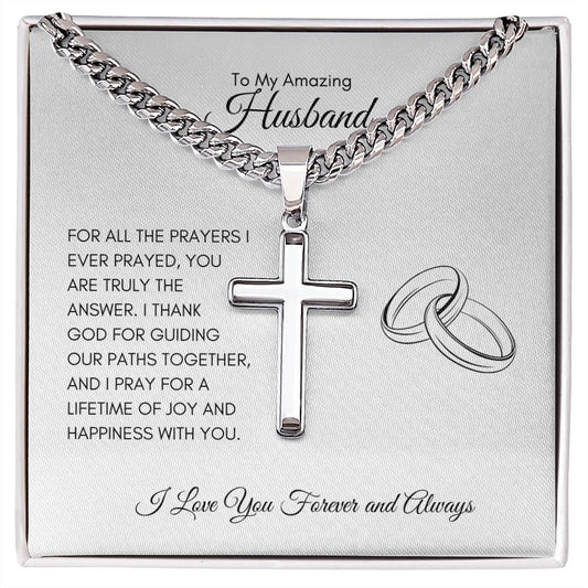 To My Amazing Husband | For All The Prayers I Ever Prayed - Cuban Chain with Artisan Cross Necklace - SpokenWordGifts