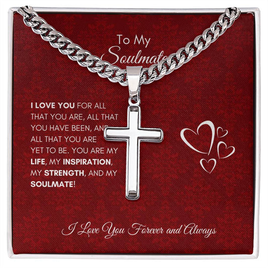 To My Soulmate | Hearts | You Are My Life My Inspiration My Strength and My Soulmate - Cuban Chain with Artisan Cross Necklace - SpokenWordGifts