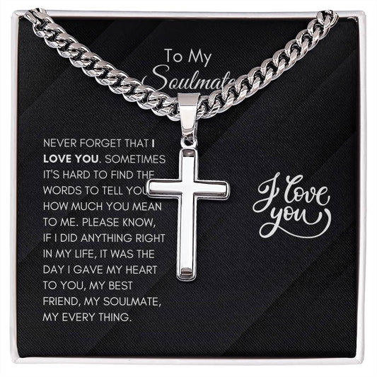 To My Soulmate | Never Forget That I Love You - Cuban Chain with Artisan Cross Necklace - SpokenWordGifts